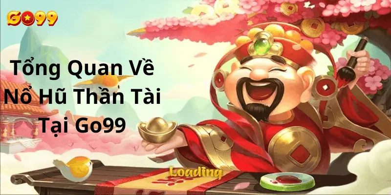 Tổng quan về nổ hũ của nhà cái Go99