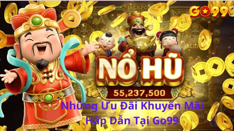 Những ưu đãi hấp dẫn khi người chơi tham gia nổ hũ tại nhà cái Go99