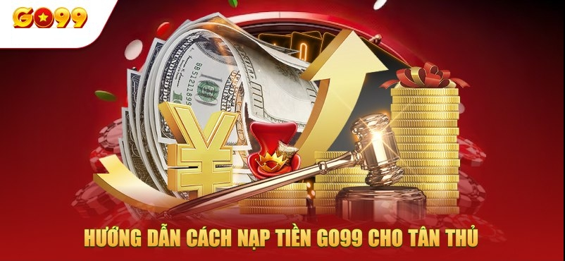 Hướng dẫn chi tiết cách nạp tiền Go99