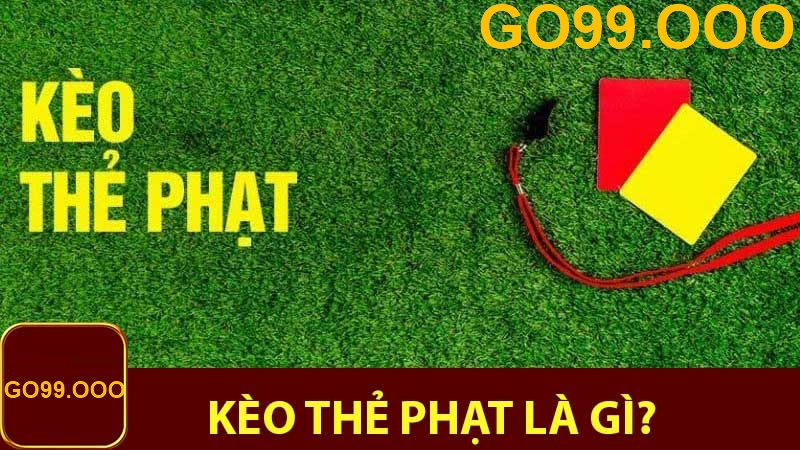 Tìm hiểu về kèo thẻ phạt là gì?