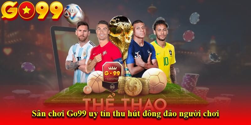 Lý do tại sao người chơi nên lựa chọn sảnh thể thao Go99 để tham gia cá cược