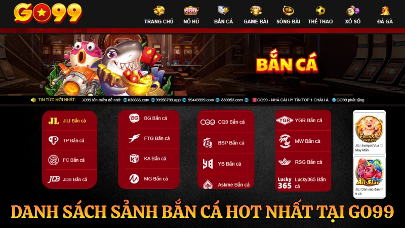 Tổng hợp các sảnh bắn cá uy tín tại GO99 như Jili, CQ9, JDB và TP Gaming.