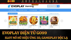 EvoPlay Điện Tử Go99 – Slot Nổ Hũ Hiệu Ứng 3D, Gameplay Độc Lạ 2026