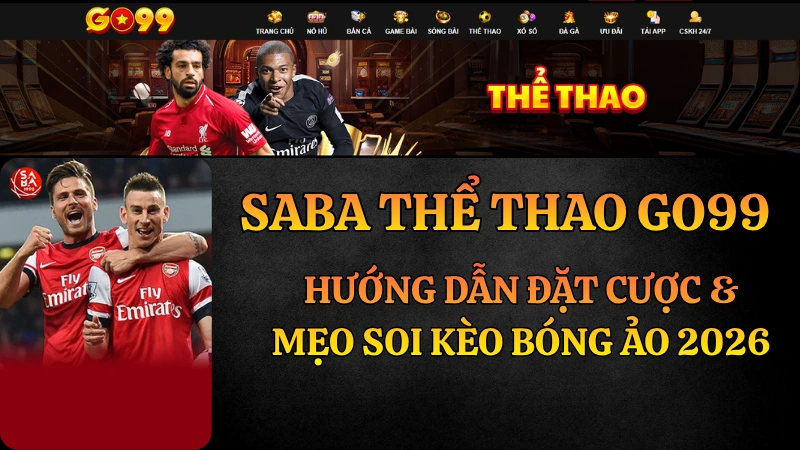 SABA Thể Thao GO99: Hướng Dẫn Đặt Cược & Mẹo Soi Kèo Bóng Ảo 2026
